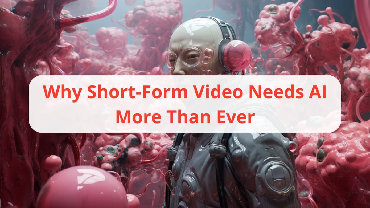 Why Short-Form Video Needs AI More Than Ever
