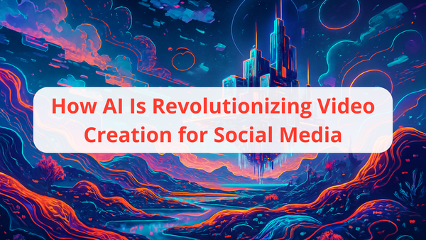 How AI Is Revolutionizing Video Creation for Social Media