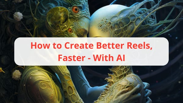 How to Create Better Reels, Faster - With AI